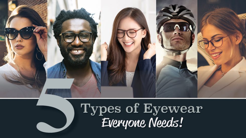 5 Types of Eyewear-Everyone Needs